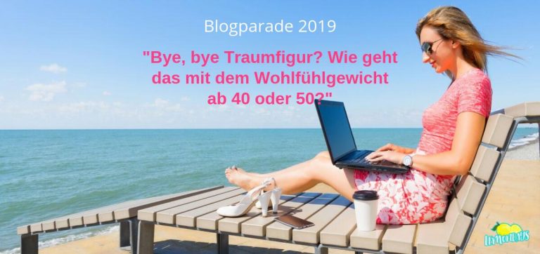 Blogparade "Bye bye Traumfigur? Wie geht das mit dem Wohlfühlgewicht ab 40 oder 50?"